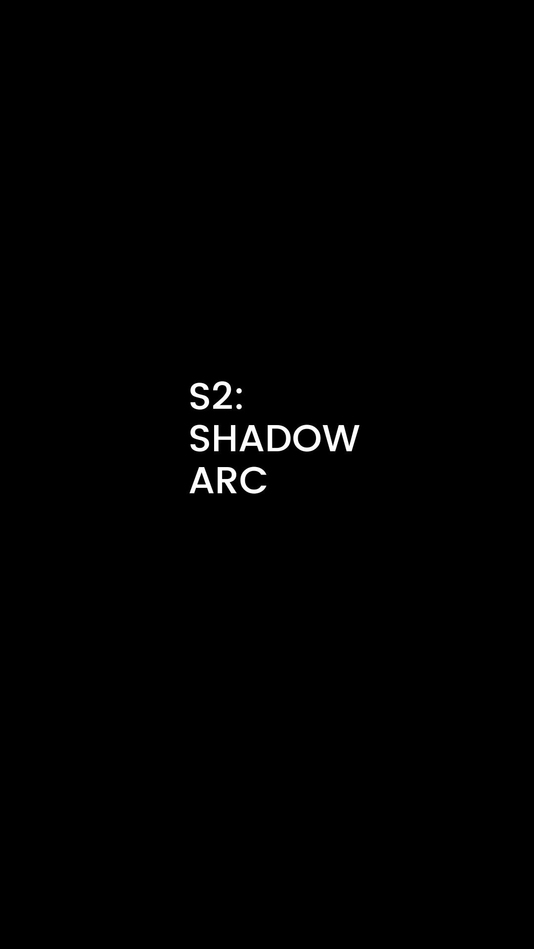 S2: SHADOW ARC